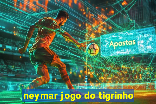 neymar jogo do tigrinho